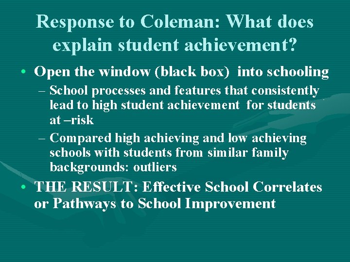 Response to Coleman: What does explain student achievement? • Open the window (black box)