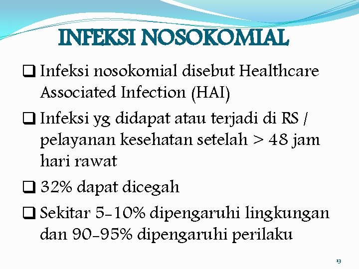 INFEKSI NOSOKOMIAL q Infeksi nosokomial disebut Healthcare Associated Infection (HAI) q Infeksi yg didapat