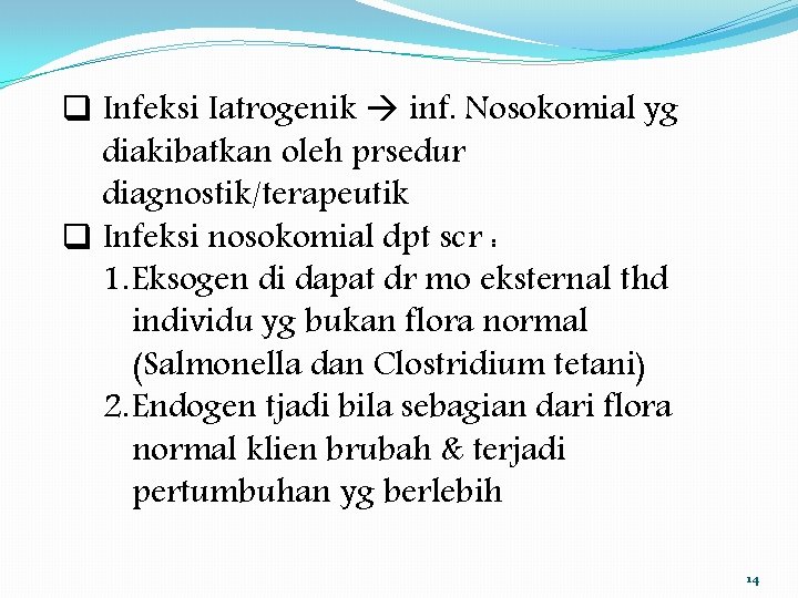 q Infeksi Iatrogenik inf. Nosokomial yg diakibatkan oleh prsedur diagnostik/terapeutik q Infeksi nosokomial dpt
