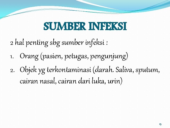 SUMBER INFEKSI 2 hal penting sbg sumber infeksi : 1. Orang (pasien, petugas, pengunjung)