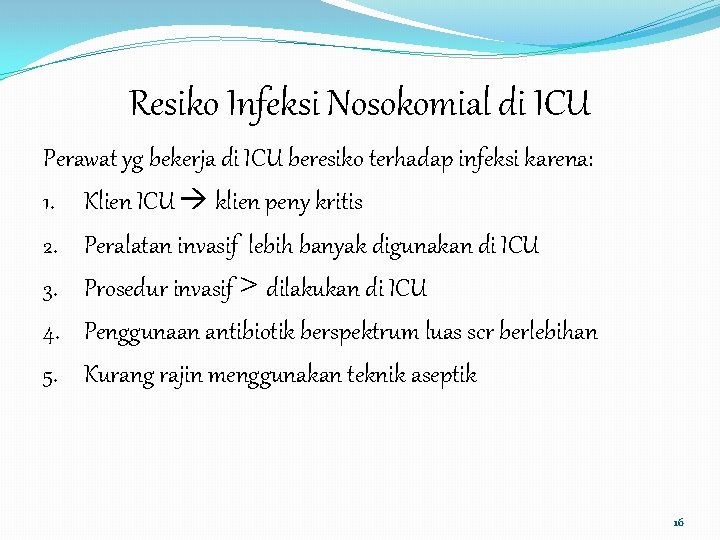 Resiko Infeksi Nosokomial di ICU Perawat yg bekerja di ICU beresiko terhadap infeksi karena: