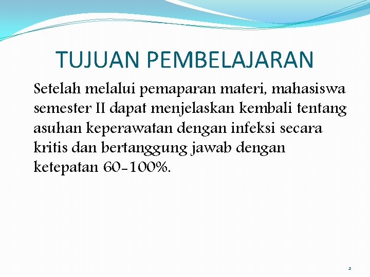 TUJUAN PEMBELAJARAN Setelah melalui pemaparan materi, mahasiswa semester II dapat menjelaskan kembali tentang asuhan