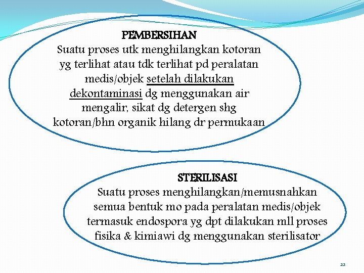 PEMBERSIHAN Suatu proses utk menghilangkan kotoran yg terlihat atau tdk terlihat pd peralatan medis/objek