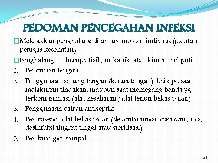 PEDOMAN PENCEGAHAN INFEKSI �Meletakkan penghalang di antara mo dan individu (px atau petugas kesehatan)