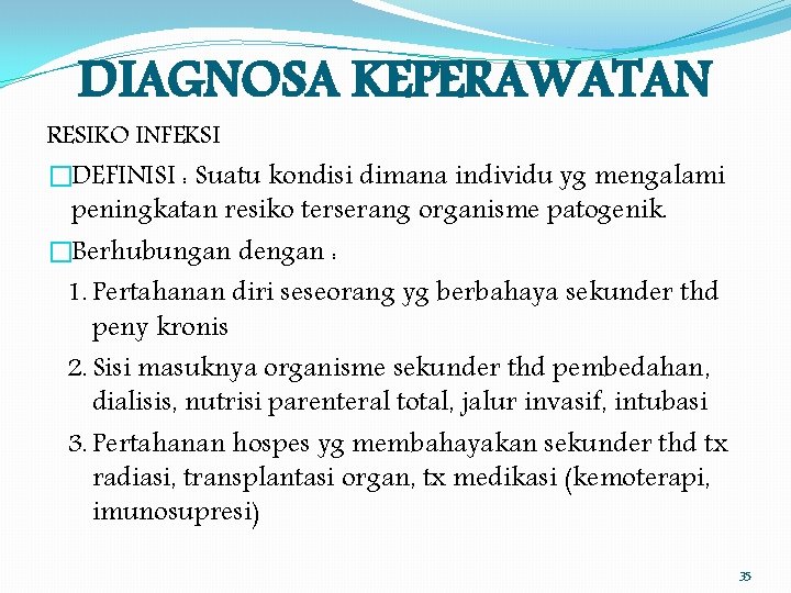 DIAGNOSA KEPERAWATAN RESIKO INFEKSI �DEFINISI : Suatu kondisi dimana individu yg mengalami peningkatan resiko