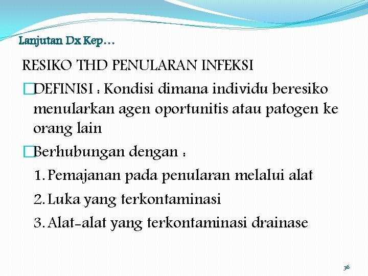 Lanjutan Dx Kep… RESIKO THD PENULARAN INFEKSI �DEFINISI : Kondisi dimana individu beresiko menularkan