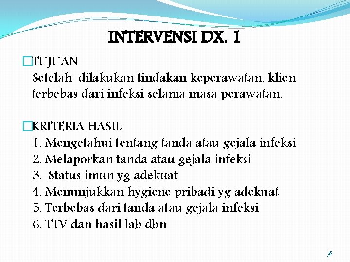 INTERVENSI DX. 1 �TUJUAN Setelah dilakukan tindakan keperawatan, klien terbebas dari infeksi selama masa