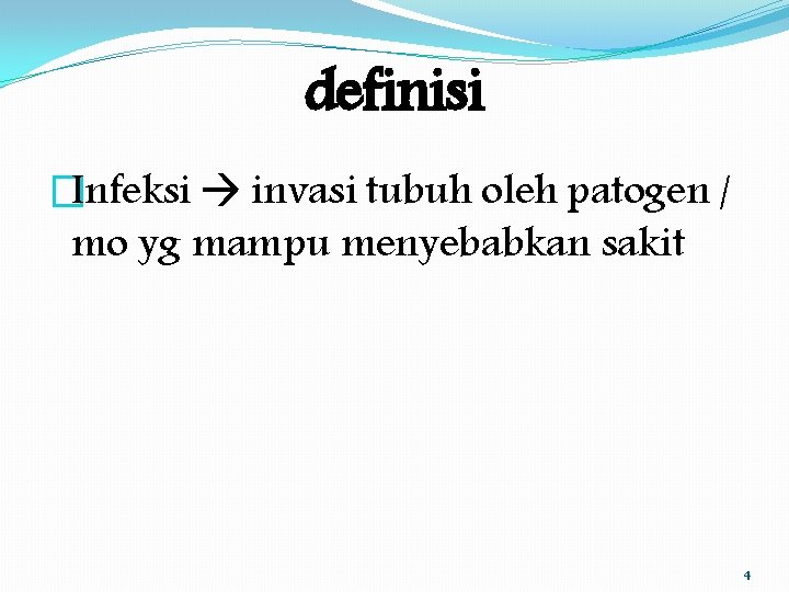 definisi �Infeksi invasi tubuh oleh patogen / mo yg mampu menyebabkan sakit 4 