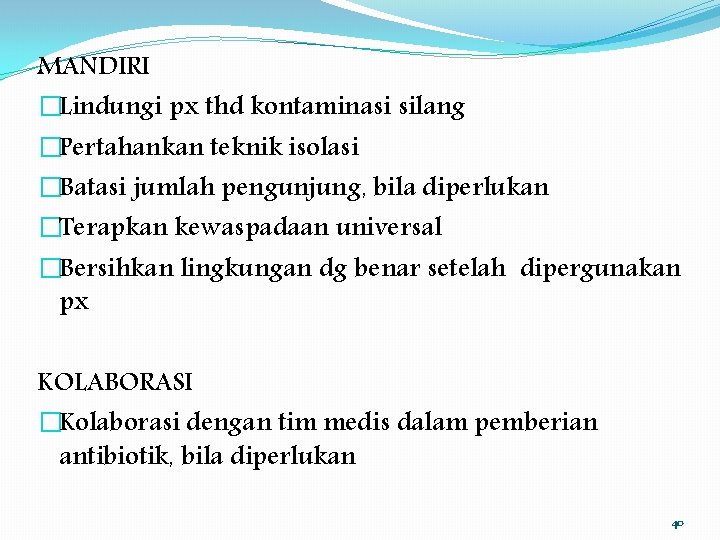 MANDIRI �Lindungi px thd kontaminasi silang �Pertahankan teknik isolasi �Batasi jumlah pengunjung, bila diperlukan