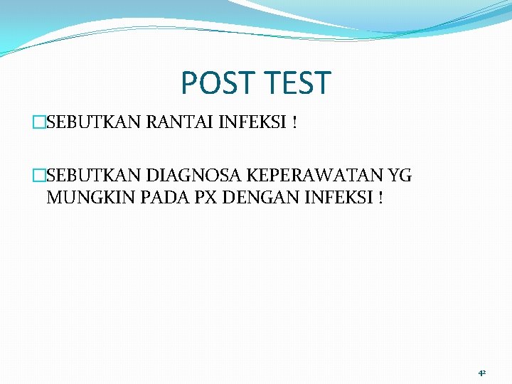 POST TEST �SEBUTKAN RANTAI INFEKSI ! �SEBUTKAN DIAGNOSA KEPERAWATAN YG MUNGKIN PADA PX DENGAN