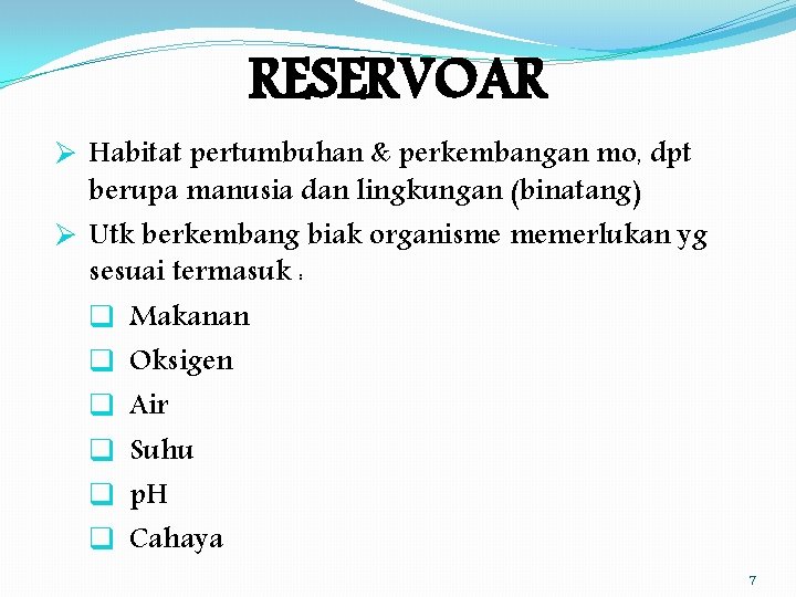 RESERVOAR Ø Habitat pertumbuhan & perkembangan mo, dpt berupa manusia dan lingkungan (binatang) Ø