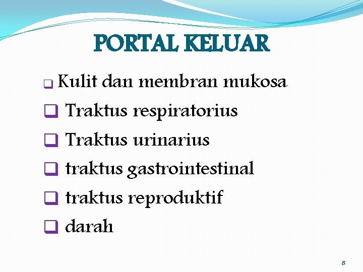 PORTAL KELUAR q Kulit dan membran mukosa q Traktus respiratorius q Traktus urinarius q