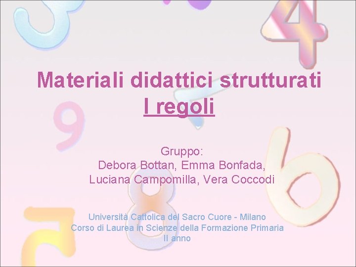 Materiali didattici strutturati I regoli Gruppo: Debora Bottan, Emma Bonfada, Luciana Campomilla, Vera Coccodi