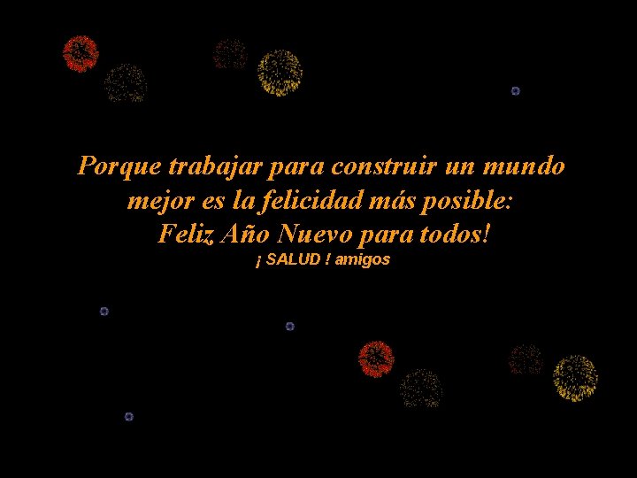 Porque trabajar para construir un mundo mejor es la felicidad más posible: Feliz Año
