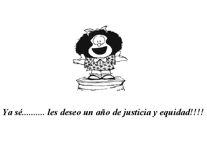 Ya sé. . les deseo un año de justicia y equidad!!!! 