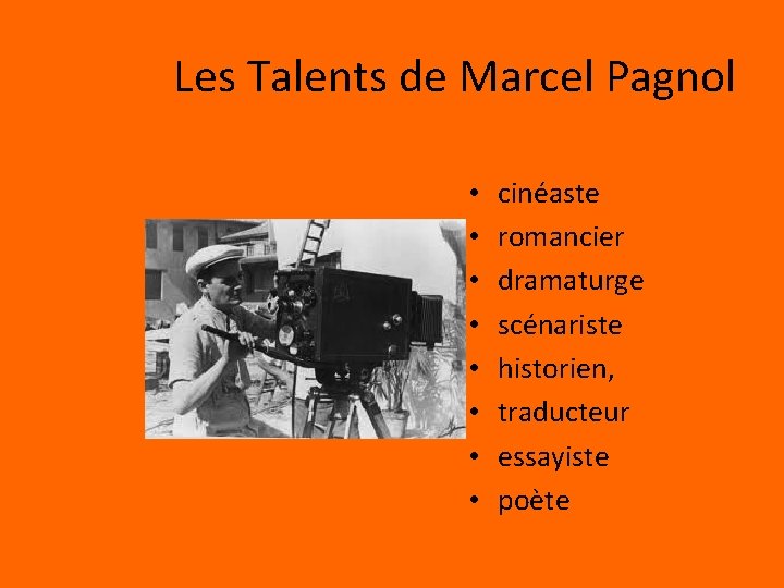 Les Talents de Marcel Pagnol • • cinéaste romancier dramaturge scénariste historien, traducteur essayiste