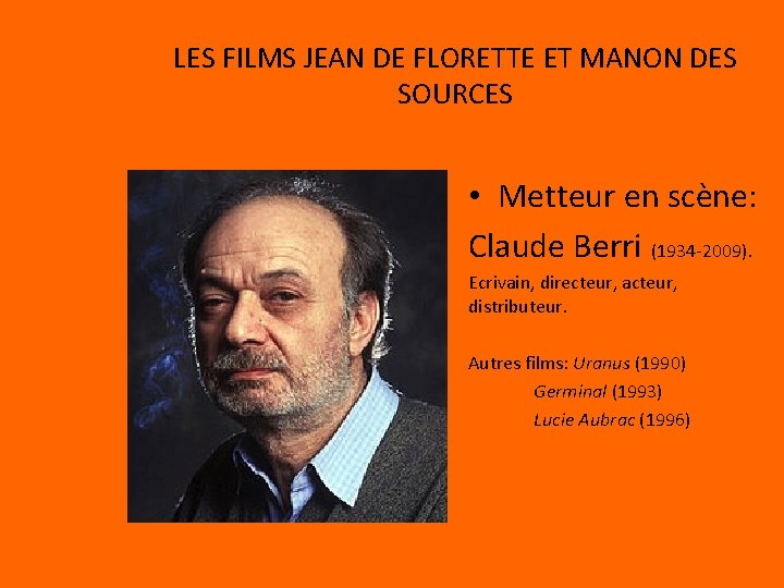 LES FILMS JEAN DE FLORETTE ET MANON DES SOURCES • Metteur en scène: Claude