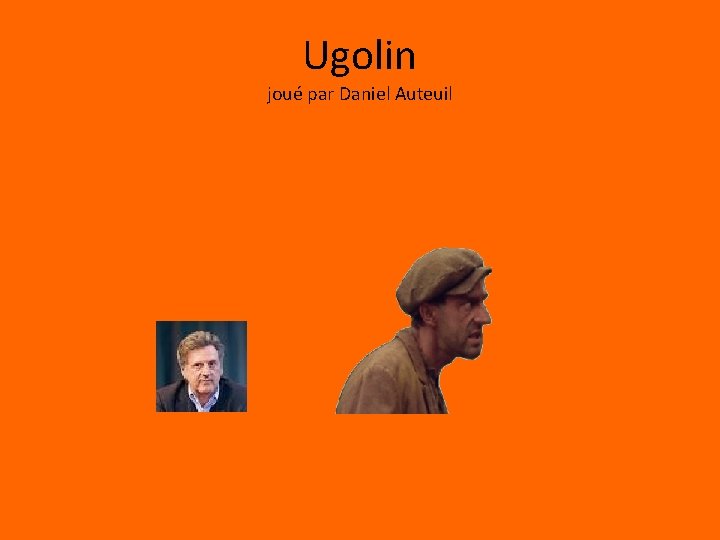 Ugolin joué par Daniel Auteuil 