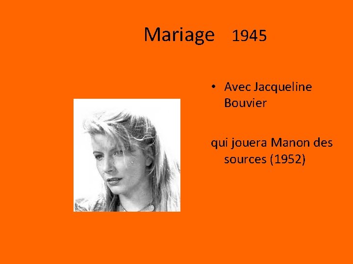 Mariage 1945 • Avec Jacqueline Bouvier qui jouera Manon des sources (1952) 