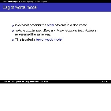 Recap Term frequency tf-idf weighting The vector space Bag of words model We do