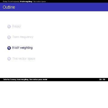 Recap Term frequency tf-idf weighting The vector space Outline 1 Recap 2 Term frequency