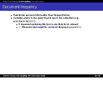 Recap Term frequency tf-idf weighting The vector space Document frequency Rare terms are more