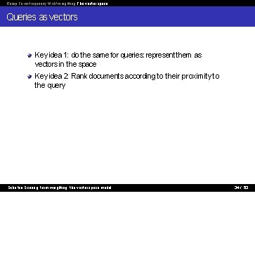 Recap Term frequency tf-idf weighting The vector space Queries as vectors Key idea 1: