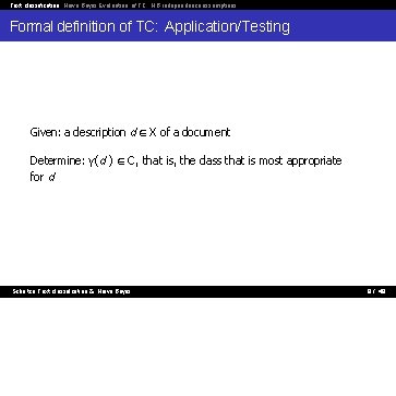 Text classification Naive Bayes Evaluation of TC NB independence assumptions Formal definition of TC: