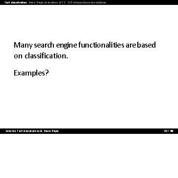 Text classification Naive Bayes Evaluation of TC NB independence assumptions Many search engine functionalities