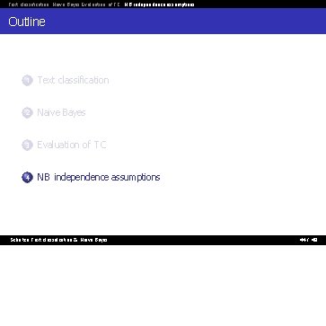 Text classification Naive Bayes Evaluation of TC NB independence assumptions Outline 1 Text classification