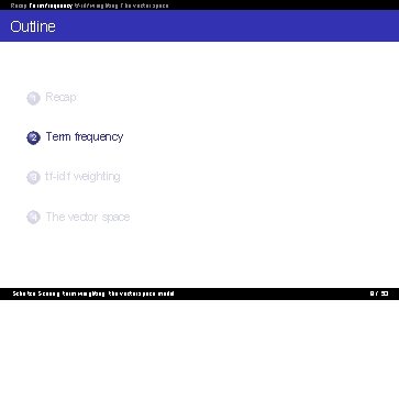 Recap Term frequency tf-idf weighting The vector space Outline 1 Recap 2 Term frequency