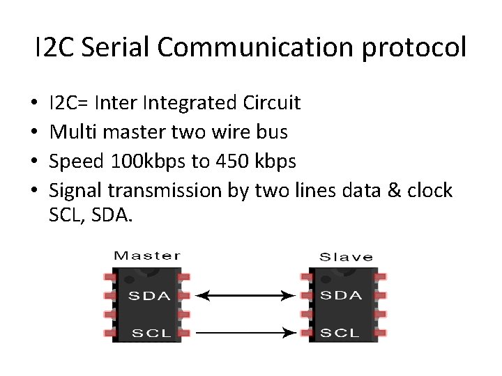 I 2 C Serial Communication protocol • • I 2 C= Inter Integrated Circuit