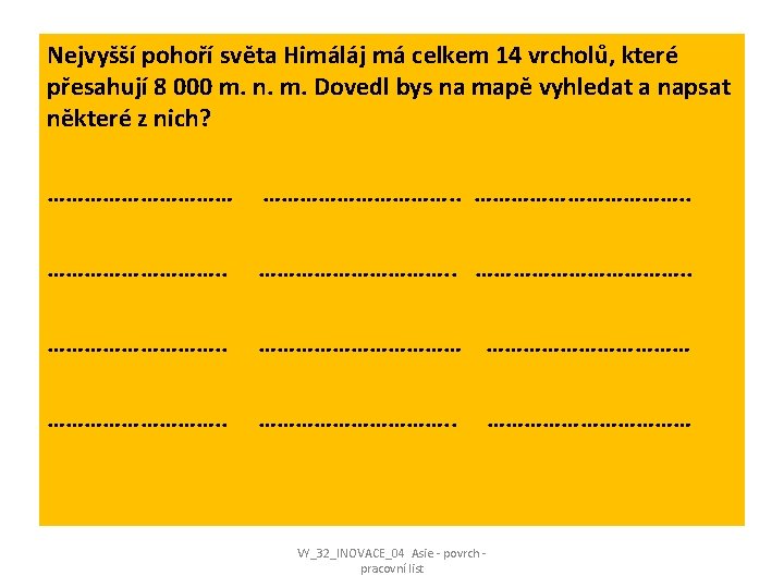 Nejvyšší pohoří světa Himáláj má celkem 14 vrcholů, které přesahují 8 000 m. n.