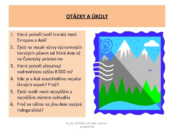 OTÁZKY A ÚKOLY 1. Která pohoří tvoří hranici mezi Evropou a Asií? 2. Zjisti