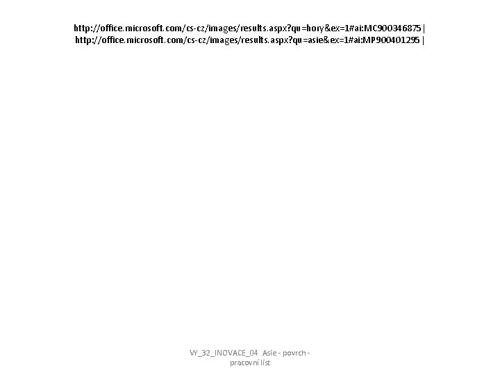 http: //office. microsoft. com/cs-cz/images/results. aspx? qu=hory&ex=1#ai: MC 900346875| http: //office. microsoft. com/cs-cz/images/results. aspx? qu=asie&ex=1#ai: