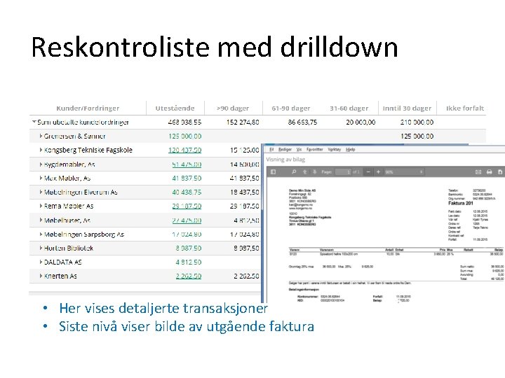 Reskontroliste med drilldown • Her vises detaljerte transaksjoner • Siste nivå viser bilde av