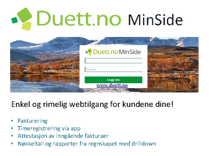 www. duett. no Enkel og rimelig webtilgang for kundene dine! • • Fakturering Timeregistrering