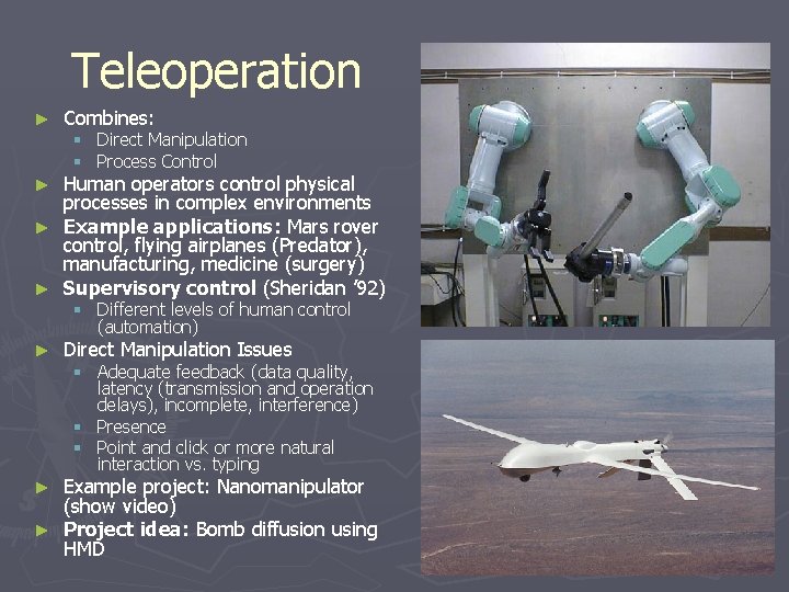 Teleoperation ► Combines: § Direct Manipulation § Process Control Human operators control physical processes