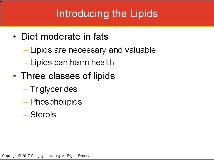 Introducing the Lipids • Diet moderate in fats – Lipids are necessary and valuable
