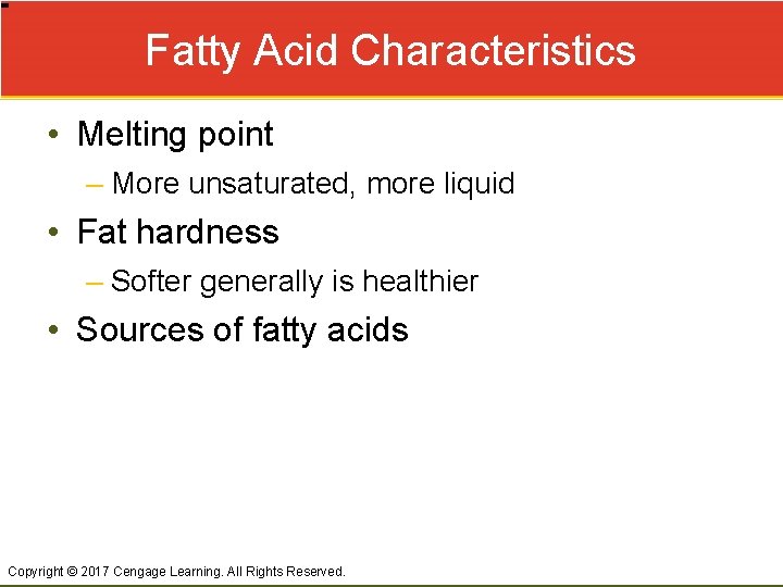 Fatty Acid Characteristics • Melting point – More unsaturated, more liquid • Fat hardness