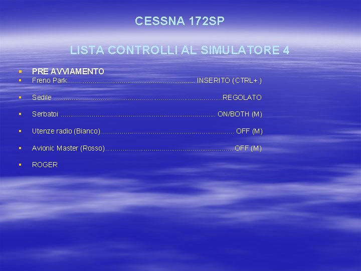 CESSNA 172 SP LISTA CONTROLLI AL SIMULATORE 4 § PRE AVVIAMENTO § Freno Park.