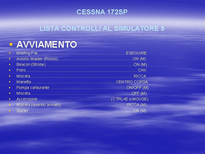 CESSNA 172 SP LISTA CONTROLLI AL SIMULATORE 5 § AVVIAMENTO § § § Briefing