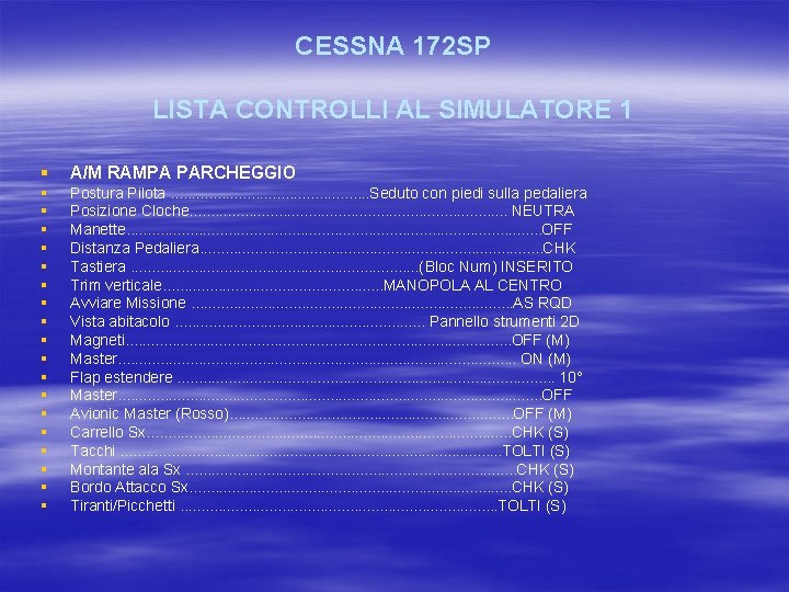 CESSNA 172 SP LISTA CONTROLLI AL SIMULATORE 1 § A/M RAMPA PARCHEGGIO § §