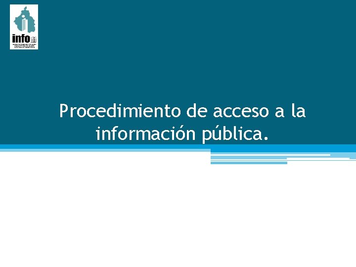 Procedimiento de acceso a la información pública. Procedimiento de acceso a la información pública.