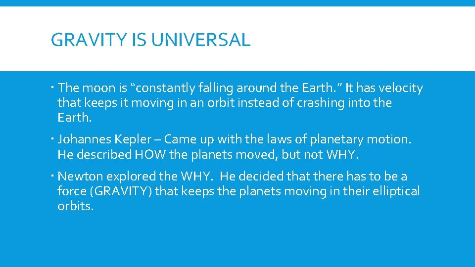 GRAVITY IS UNIVERSAL The moon is “constantly falling around the Earth. ” It has