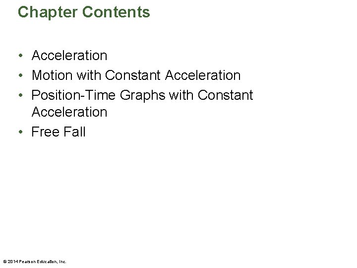 Chapter Contents • Acceleration • Motion with Constant Acceleration • Position-Time Graphs with Constant Chapter Contents • Acceleration • Motion with Constant Acceleration • Position-Time Graphs with Constant