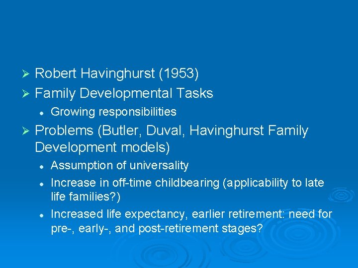 Robert Havinghurst (1953) Ø Family Developmental Tasks Ø l Ø Growing responsibilities Problems (Butler,