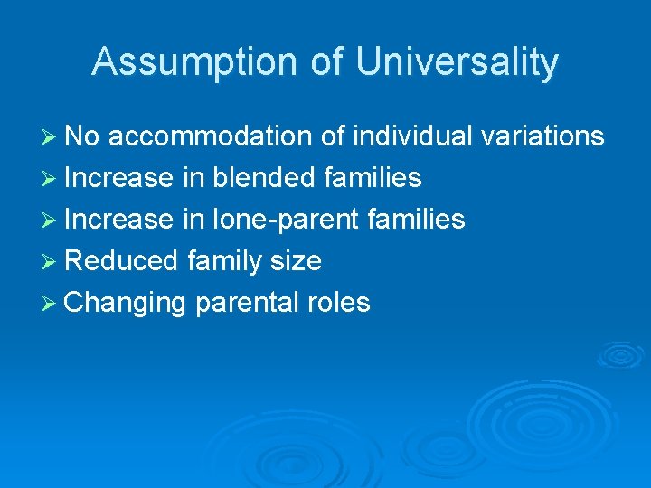 Assumption of Universality Ø No accommodation of individual variations Ø Increase in blended families