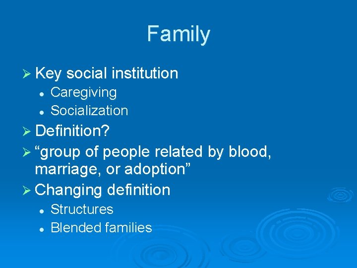 Family Ø Key social institution l l Caregiving Socialization Ø Definition? Ø “group of