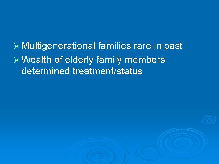 Ø Multigenerational families rare in past Ø Wealth of elderly family members determined treatment/status